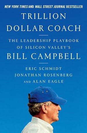 Bild des Verkufers fr Trillion Dollar Coach : The Leadership Playbook of Silicon Valley's Bill Campbell zum Verkauf von AHA-BUCH GmbH