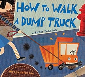 Seller image for How to Walk a Dump Truck by Pearson, Peter [Hardcover ] for sale by booksXpress
