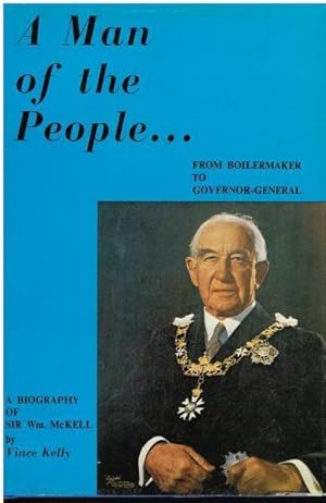 Seller image for A Man of the People. From Boilermaker to Governor-General: A Biography of Sir Wm. McKell for sale by Goulds Book Arcade, Sydney