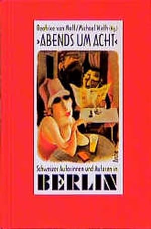 Bild des Verkufers fr Abends um acht". Schweizer Autorinnen und Autoren in Berlin: Ein Lesebuch zum Verkauf von Versandantiquariat Felix Mcke