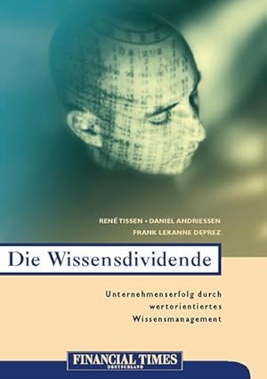 Die Wissensdividende Unternehmenserfolg durch wertorientiertes Wissensmanagement (FT Management)