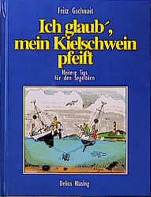 Bild des Verkufers fr Ich glaub', mein Kielschwein pfeift. Heitere Tips fr den Segeltrn zum Verkauf von Versandantiquariat Felix Mcke