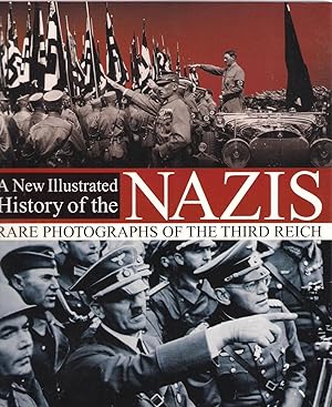 Imagen del vendedor de A New Illustrated History of the Nazis: Rare Photographs of the Third Reich a la venta por Michael Moons Bookshop, PBFA