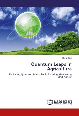 Seller image for Quantum Leaps in Agriculture : Exploring Quantum Principles in Farming, Gardening and Nature for sale by AHA-BUCH GmbH