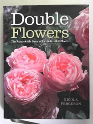 Immagine del venditore per Double flowers: the remarkable story of extra-petalled blooms venduto da Cotswold Internet Books