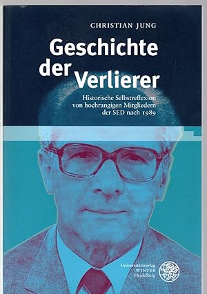 Geschichte der Verlierer: Historische Selbstreflexion von hochrangigen Mitgliedern der SED nach 1...