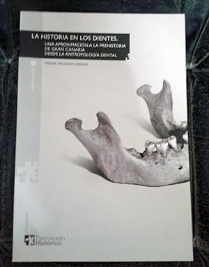 LA HISTORIA EN LOS DIENTES. Una aproximación a la prehistoria de Gran Canaria desde la antropolog...