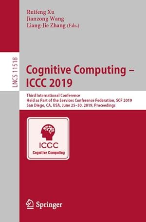 Immagine del venditore per Cognitive Computing  ICCC 2019 : Third International Conference, Held as Part of the Services Conference Federation, SCF 2019, San Diego, CA, USA, June 2530, 2019, Proceedings venduto da AHA-BUCH GmbH