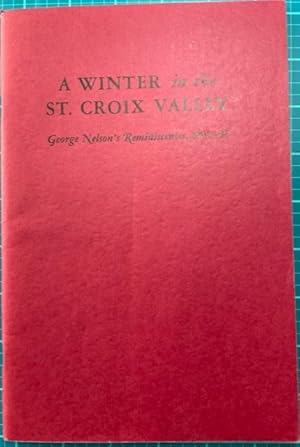 Imagen del vendedor de A WINTER IN THE ST. CROIX VALLEY; George Nelson's Reminiscences, 1802-03 a la venta por NorthStar Books