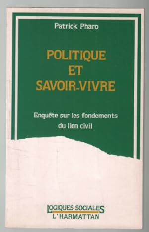 Image du vendeur pour Politique et savoir-vivre : enqute sur les fondements du lien civil mis en vente par librairie philippe arnaiz