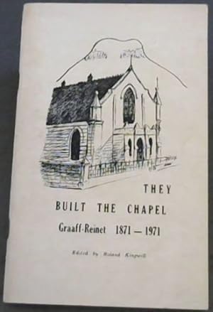 Image du vendeur pour The Built a Chapel : Graaff-Reinet 1871 - 1971 mis en vente par Chapter 1