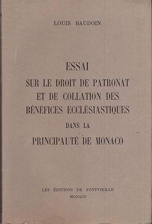 Essai sur le Droit de Patronat et de Collation des Bénéfices Ecclésiastiques dans la Principauté ...