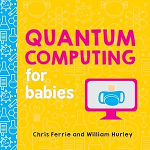 Imagen del vendedor de Quantum Computing for Babies (Baby University) by Ferrie, Chris, whurley [Board book ] a la venta por booksXpress