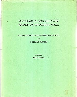 Watermills and Military Works on Hadrian's Wall : Excavations in Northumberland, 1907-1913