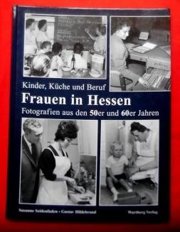 Frauen in Hessen. Kinder, Küche und Beruf. Fotografien aus den 50er und 60er Jahren.