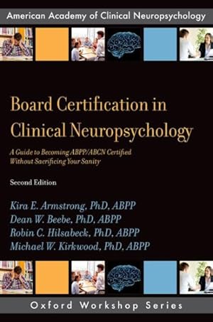 Immagine del venditore per Board Certification in Clinical Neuropsychology : A Guide to Becoming ABPP/ABCN Certified Without Sacrificing Your Sanity venduto da GreatBookPrices