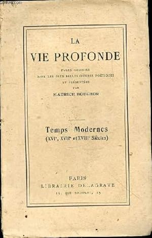 Bild des Verkufers fr La vie profonde. Pages choisies dans les plus belles oeuvres potiques et prsentes par Maurice Bouchor. Temps Modernes (XVI, XVII et XVIII sicles) zum Verkauf von Le-Livre