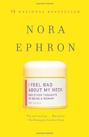 Seller image for I Feel Bad About My Neck: And Other Thoughts on Being a Woman by Ephron, Nora [Paperback ] for sale by booksXpress