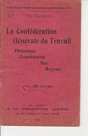 La Confédération Générale du Travail. Historique Constitution But Moyens