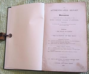 Immagine del venditore per The Authenticated Report of the Discussion in the Roman Catholic College of Downside on the 25th, 26th, and 27th Febr., and the 5th, 6th, and 7th . Mar., 1834. Subjects: The Rule of Faith , and The Sacrifice of the Mass . venduto da Glenbower Books