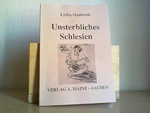Unsterbliches Schlesien : Kurzgeschichten voll Poesie und Phantasie. Lydia Gamroth
