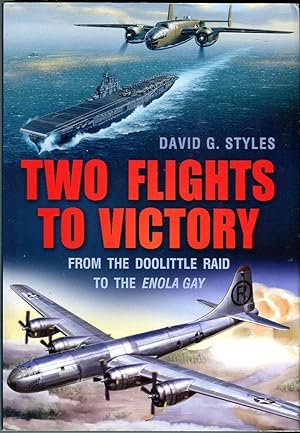 Two Flights to Victory: From the Doolittle Raid to the Enola Gay