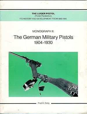 The German Military Pistols 1904-1930, Monograph II (The Luger Pistol (Pistole Parabellum): Its H...