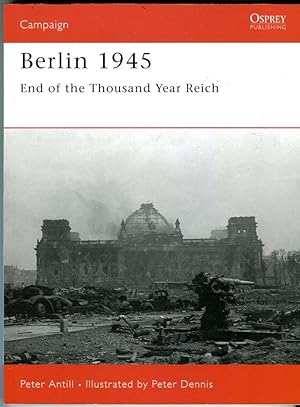 Berlin 1945: End of the Thousand Year Reich (Osprey Campaign Series No. 159)