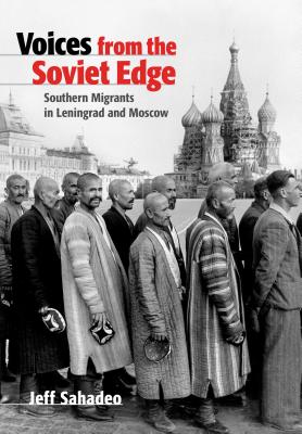 Imagen del vendedor de Voices from the Soviet Edge: Southern Migrants in Leningrad and Moscow (Hardback or Cased Book) a la venta por BargainBookStores