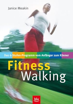 Fitness-Walking. Das 6-Stufen-Programm vom Anfänger zum Könner