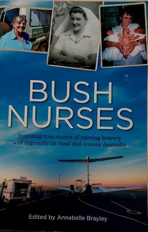 Immagine del venditore per Bush Nurses: Inspiring True Stories of Nursing Bravery and Ingenuity in Rural and Remote Australia. venduto da Banfield House Booksellers