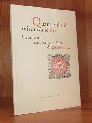 Quando il sole misurava le ore. Strumenti, manoscritti e libri di gnomonica.