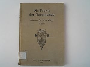 Seller image for Die Praxis der Naturkunde - Band II. Ein Handbuch fr Lehrer aller Schulgattungen, fr Schulgattungen, fr Schlerbungen und fr Sammler. for sale by Antiquariat Bookfarm