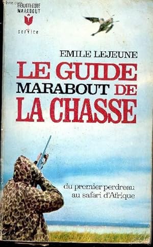 Seller image for Le guide Marabout de la Chasse. Du premier perdreau au safari d'Afrique for sale by Le-Livre
