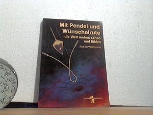 Mit Pendel und Wünschelrute die Welt anders sehen und fühlen. - Radiästhesie heute. /(= Edition H...