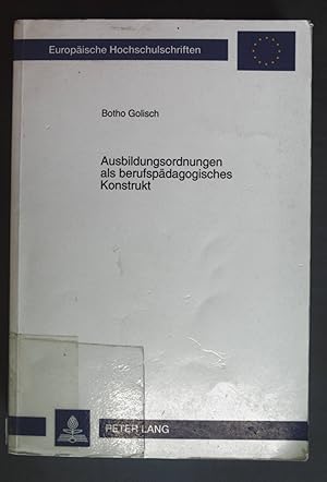 Seller image for Ausbildungsordnungen als berufspdagogisches Konstrukt : Entwicklung, Bedingungen, Gestaltungen ; eine vergleichend-explorative Studie mit einer Darstellung zum Beruf des Sozialversicherungsfachangestellten. Europische Hochschulschriften / Reihe 11 / Pdagogik ; Bd. 726 for sale by books4less (Versandantiquariat Petra Gros GmbH & Co. KG)