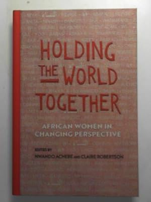 Seller image for Holding the world together: African women in changing perspective for sale by Cotswold Internet Books