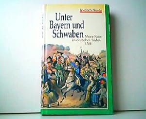 Bild des Verkufers fr Unter Bayern und Schwaben - Meine Reise deutschen Sden 1781. zum Verkauf von Antiquariat Kirchheim