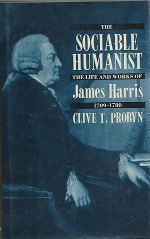 Seller image for The Sociable Humanist - The Life and Works of James Harris 1709-1780 - Provincial and Metropolitan Culture in Eighteenth-century England for sale by Chaucer Head Bookshop, Stratford on Avon