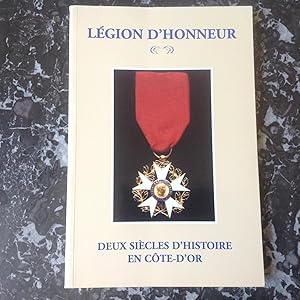 LEGION D'HONNEUR .COTE D' OR. Deux siècles d'histoire.