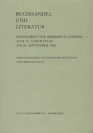 Image du vendeur pour Buchhandel und Literatur : Festschrift fr Herbert G. Gpfert zum 75. Geburtstag am 22. September 1982 mis en vente par Paderbuch e.Kfm. Inh. Ralf R. Eichmann