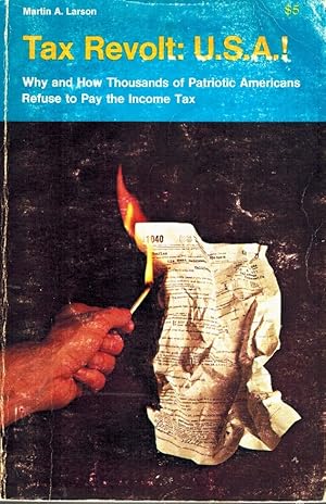 Immagine del venditore per TAX REVOLT USA! Why and How Thousands of Patriotic Americans Refuse to Pay the Income Tax venduto da Z-A LLC