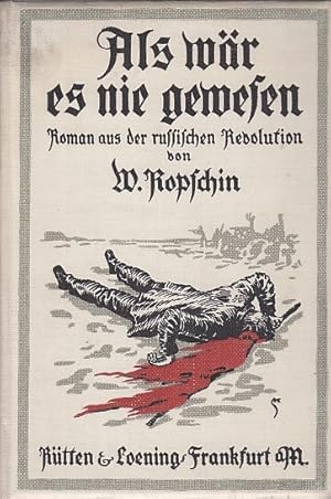 Als wär es nie gewesen : Roman aus der russischen Revolution / von W. Ropschin. [Autor. Uebertr. ...