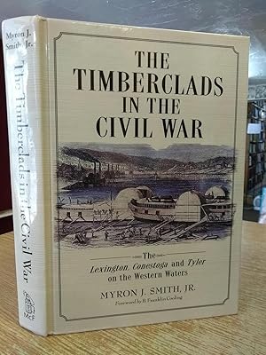 The Timberclads in the Civil War: The "Lexington", "Conestoga" and "Tyler" on the Western Waters:...