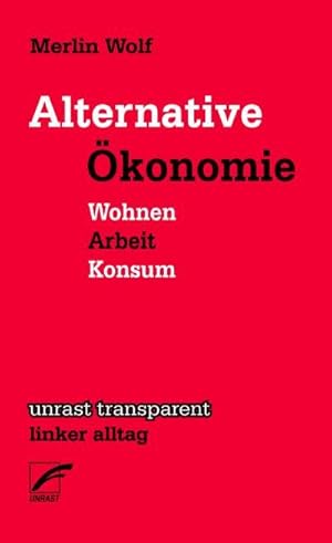 Alternative Ökonomie. Wohnen - Arbeit - Konsum