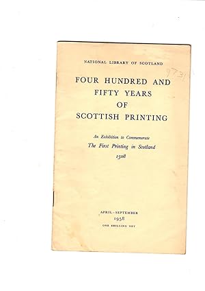 Immagine del venditore per Four Hundred and Fifty Years of Scottish Printing. An exhibition to commemorate the first printing in Scotland, 1508. April-September 1958 venduto da Gwyn Tudur Davies