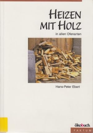 Bild des Verkufers fr Heizen mit Holz - in allen Ofenarten. zum Verkauf von TF-Versandhandel - Preise inkl. MwSt.