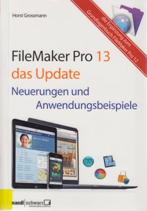 Bild des Verkufers fr FileMaker Pro 13 - das Update : Neuerungen und Anwendungsbeispiele. zum Verkauf von TF-Versandhandel - Preise inkl. MwSt.