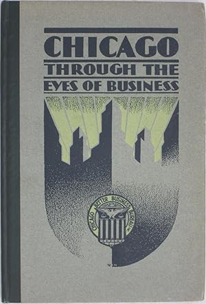 Imagen del vendedor de Chicago Through the Eyes of Business: An Intimate View of the Real Chicago, As Revealed By Those Who Know Their City a la venta por Powell's Bookstores Chicago, ABAA