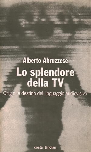 Imagen del vendedor de Lo splendore della TV Origini e destino del linguaggio audiovisivo a la venta por Di Mano in Mano Soc. Coop